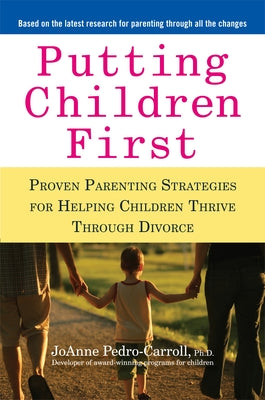 Putting Children First: Proven Parenting Strategies for Helping Children Thrive Through Divorce