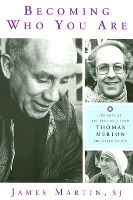 Becoming Who You Are: Insights on the True Self from Thomas Merton and Other Saints (Christian Classics)