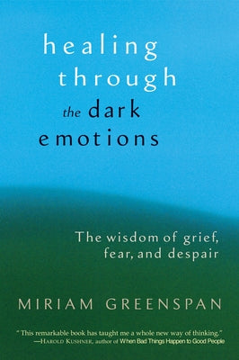 Healing through the Dark Emotions: The Wisdom of Grief, Fear, and Despair