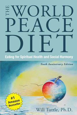 The World Peace Diet (Tenth Anniversary Edition): Eating for Spiritual Health and Social Harmony