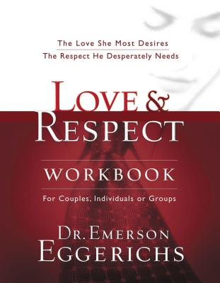 Love and Respect Workbook: The Love She Most Desires; The Respect He Desperately Needs