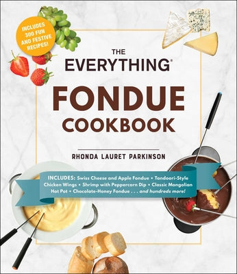 The Everything Fondue Cookbook: 300 Creative Ideas for Any Occasion (Everything Series)