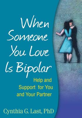 When Someone You Love Is Bipolar: Help and Support for You and Your Partner