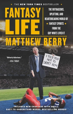 Fantasy Life: The Outrageous, Uplifting, and Heartbreaking World of Fantasy Sports from the Guy Who's Lived It