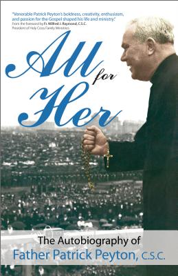 All for Her: The Autobiography of Father Patrick Peyton, C.S.C. (A Holy Cross Book)