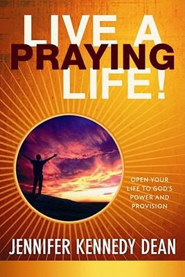 Live a Praying Life! Trade Book: Open Your Life to God's Power and Provision