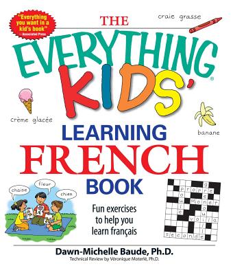 The Everything Kids' Learning French Book: Fun exercises to help you learn francais (Everything Kids Series)