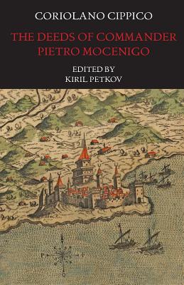 The Deeds of Commander Pietro Mocenigo in Three Books (Italica Press Medieval & Renaissance Texts)