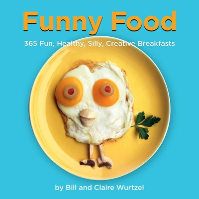 Funny Food: 365 Fun, Healthy, Silly, Creative Breakfasts