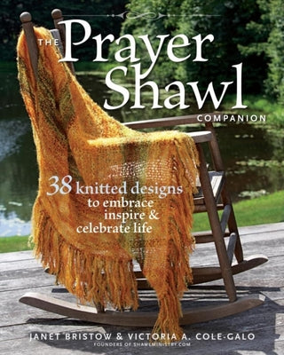 The Prayer Shawl Companion: 38 Knitted Designs to Embrace, Inspire, and Celebrate Life