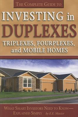 The Complete Guide to Investing in Duplexes, Triplexes, Fourplexes, and Mobile Homes What Smart Investors Need To Know Explained Simply