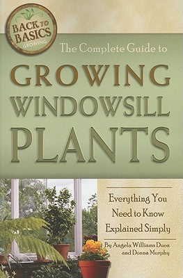 The Complete Guide to Growing Windowsill Plants: Everything You Need to Know Explained Simply (Back-To-Basics)