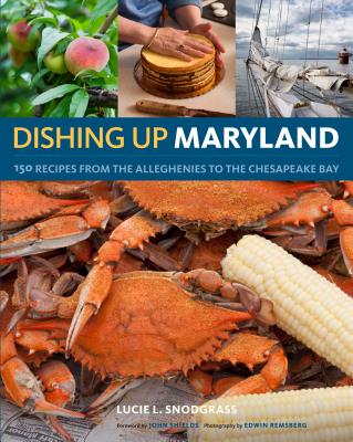 Dishing Up Maryland: 150 Recipes from the Alleghenies to the Chesapeake Bay