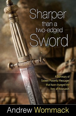 Sharper Than a Two-Edged Sword: A Summary of Sixteen Powerful Messages that have Changed the Lives of Thousands