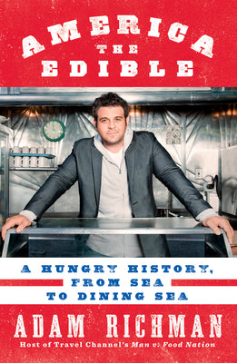 America the Edible: A Hungry History, from Sea to Dining Sea