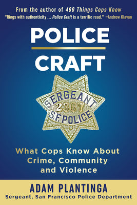 Police Craft: What Cops Know About Crime, Community and Violence