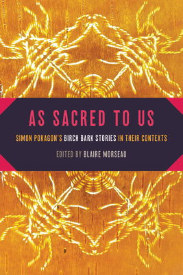 As Sacred to Us: Simon Pokagons Birch Bark Stories in Their Contexts (American Indian Studies)