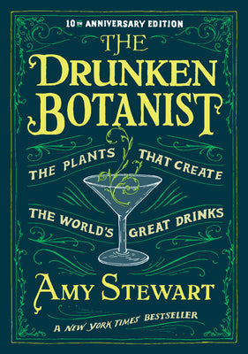 The Drunken Botanist: The Plants that Create the Worlds Great Drinks: 10th Anniversary Edition