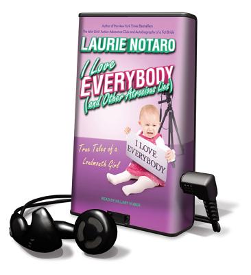 I Love Everybody (and Other Atrocious Lies): True Tales of a Loudmouth Girl