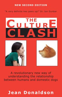 Culture Clash: A Revolutionary New Way of Understanding the Relationship Between Humans and Domestic Dogs