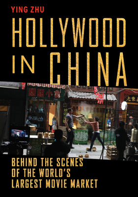 Hollywood in China: Behind the Scenes of the Worlds Largest Movie Market