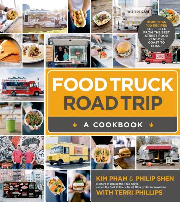 Food Truck Road Trip--A Cookbook: More Than 100 Recipes Collected from the Best Street Food Vendors Coast to Coast