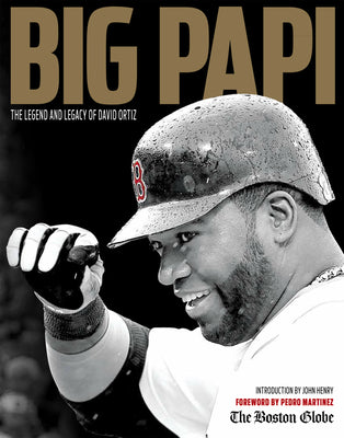 Big Papi: The Legend and Legacy of David Ortiz