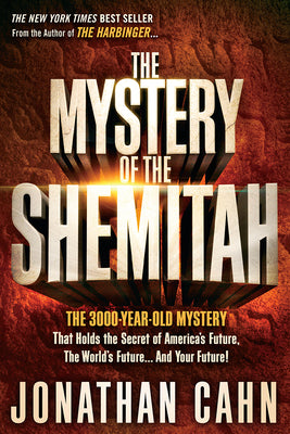 The Mystery of the Shemitah: The 3,000-Year-Old Mystery That Holds the Secret of America's Future, the World's Future, and Your Future!