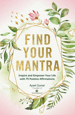 Find Your Mantra: Inspire and Empower Your Life with 75 Positive Affirmations (Volume 7) (Live Well, 7)