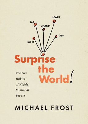 Surprise the World: The Five Habits of Highly Missional People