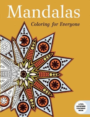 Mandalas: Coloring for Everyone (Creative Stress Relieving Adult Coloring Book Series)