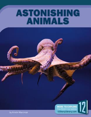 Astonishing Animals: Extraordinary Creatures and the Fantastic Worlds They Inhabit