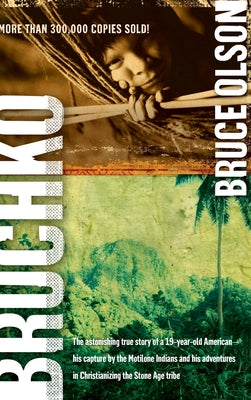 Bruchko: The Astonishing True Story of a 19-Year-Old American, His Capture by the Motilone Indians and His Adventures in Christianizing the Stone Age Tribe