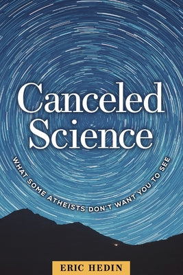 Canceled Science: What Some Atheists Dont Want You to See