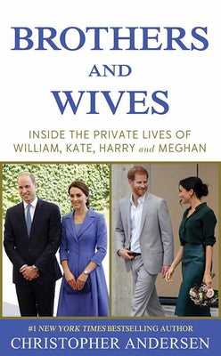 Brothers and Wives: Inside the Private Lives of William, Kate, Harry, and Meghan