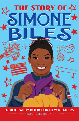 The Story of Simone Biles: An Inspiring Biography for Young Readers (The Story of Biographies)