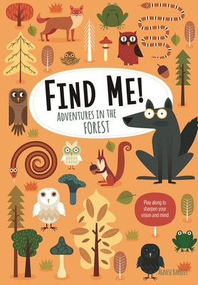 Find Me! Adventures in the Forest: Play Along to Sharpen Your Vision and Mind (Happy Fox Books) Help Bernard the Wolf Play Hide-and-Seek with Friends; Search for Over 100 Hidden Objects & Animals