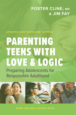 Parenting Teens With Love And Logic: Preparing Adolescents for Responsible Adulthood, Updated and Expanded Edition