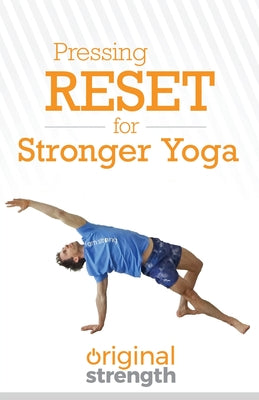 Pressing RESET for Stronger Yoga (Pressing RESET For Living Life Better & Stronger)