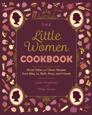 The Little Women Cookbook: Tempting Recipes from the March Sisters and Their Friends and Family