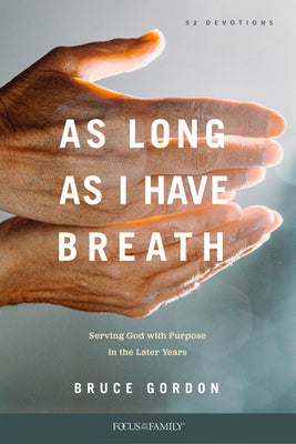 As Long as I Have Breath: Serving God with Purpose in the Later Years