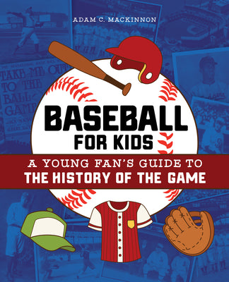 Baseball for Kids: A Young Fan's Guide to the History of the Game (Biographies of Today's Best Players)