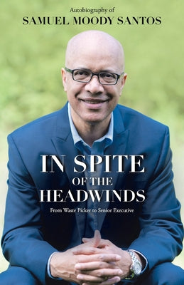 In Spite of the Headwinds: My Journey from Waste Picker to Vice President at a Top-Forty Fortune 500 Company