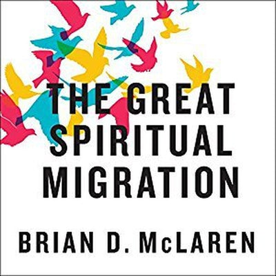 The Great Spiritual Migration: How the World's Largest Religion Is Seeking a Better Way to Be Christian