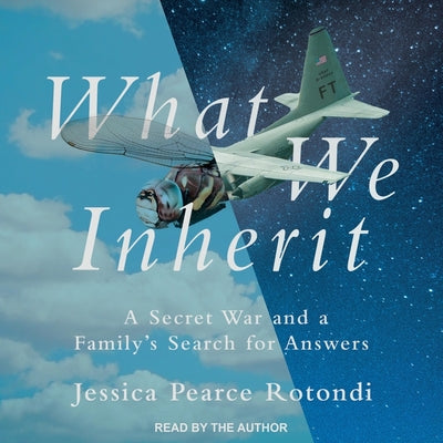 What We Inherit: A Secret War and a Family's Search for Answers