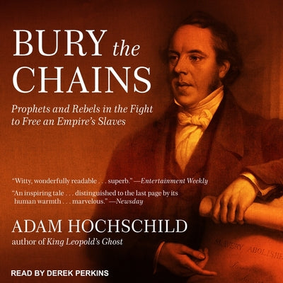 Bury the Chains: Prophets and Rebels in the Fight to Free an Empire's Slaves