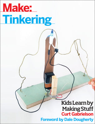 Tinkering: Kids Learn by Making Stuff (Make)