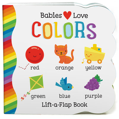 Babies Love Colors - A First Lift-a-Flap Board Book for Babies and Toddlers Learning about Colors (Chunky Lift a Flap)