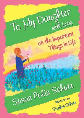 To My Daughter with Love on the Important Things in Life by Susan Polis Schutz, A Sentimental Gift Book for Christmas, Birthday, or Just to Say "I Love You" from Blue Mountain Arts