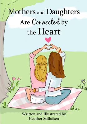 Mothers and Daughters Are Connected by the Heart by Heather Stillufsen, A Heartfelt Gift Book for a Mom or Daughter for a Birthday, Holiday, Mother's Day, or Anytime from Blue Mountain Arts